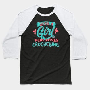 Just A Girl Who Loves Crocheting Crochet Gift design Baseball T-Shirt